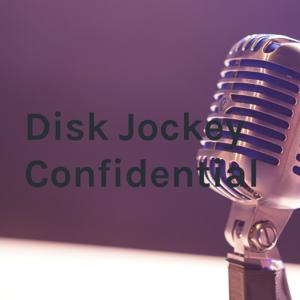 Disk Jockey Confidential