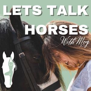 Let’s Talk Horses by Meg Parkinson Equestrian Coach