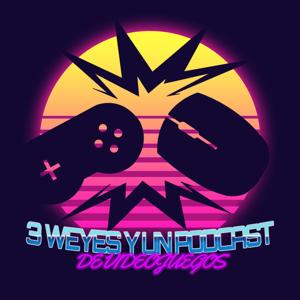 3 weyes y un podcast de videojuegos