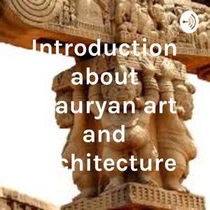 Introduction about mauryan art and architecture