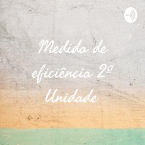 Medida de eficiência 2ª Unidade