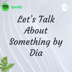 Let's Talk About Something by Dia