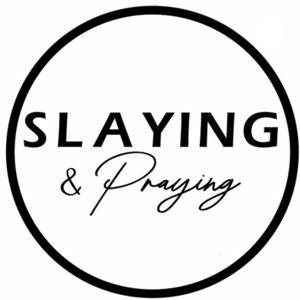 Slaying + Praying