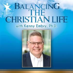 Balancing the Christian Life by Kenny Embry, Ph.D.