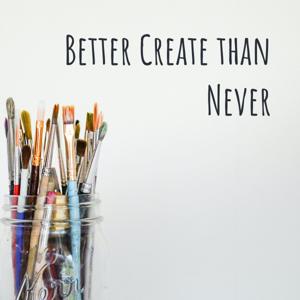 Better Create than Never