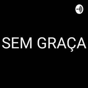 Podcast Sem Graça