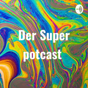 Der Super potcast