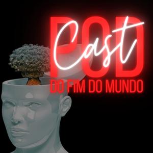 Podcast do Fim do Mundo