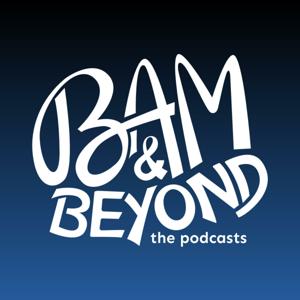 BAM & Beyond: The Podcasts