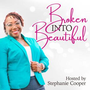 Broken Into Beautiful Podcast With Stephanie Cooper