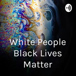 White People, Black Lives Matter!