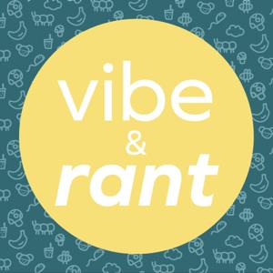 Vibe & Rant