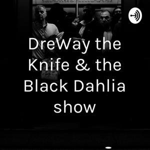 DreWay the Knife & the Black Dahlia show