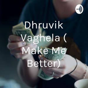 Dhruvik Vaghela ( Make Me Better)