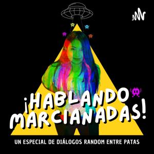 ¡Hablando Marcianadas!