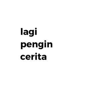 Lagi Pengin Cerita