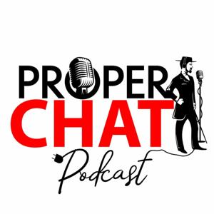 Proper Chat Podcast