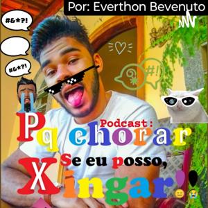 Pq Chorar Se Eu Posso Xingar - Por Everthon Bevenuto