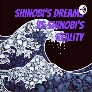 Shinobi’s Dreams vs Shinobi’s Reality