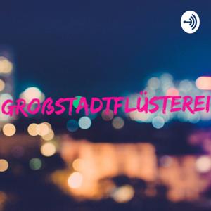 Großstadtflüsterei- ein Podcast