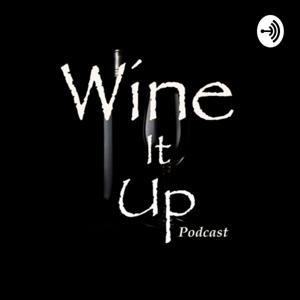 Wine It Up Podcast