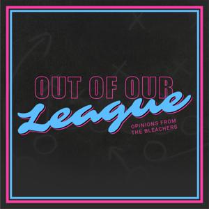 Out of Our League: Opinions from the Bleachers