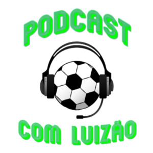 PODCAST COM LUIZÃO