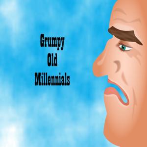 Grumpy Old Millennials