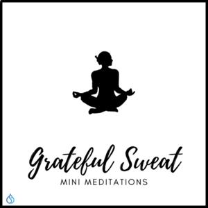 Grateful Sweat Mini Meditations
