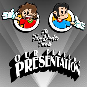 Two Dudes Presents Our Feature Presentation