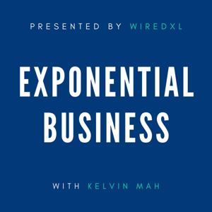 Exponential Business with Kelvin Mah & WiredXL