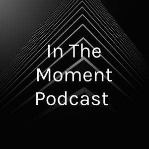 In The Moment Podcast