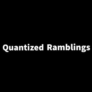 Quantized Ramblings