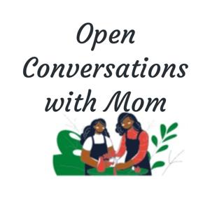 Open Conversations with Mom