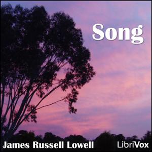 Song (Lowell version) by James Russell Lowell (1819 - 1891)