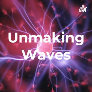Unmaking Waves