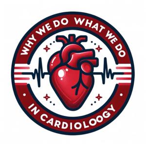 'Why we do What we do in Cardiology'