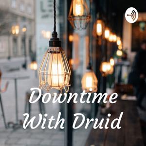 Downtime With Druid
