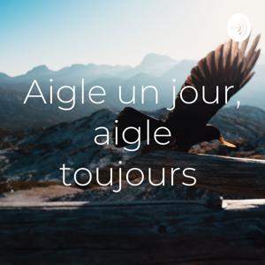 Aigle un jour, aigle toujours