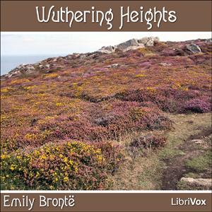Wuthering Heights by Emily Brontë (1818 - 1848) by LibriVox