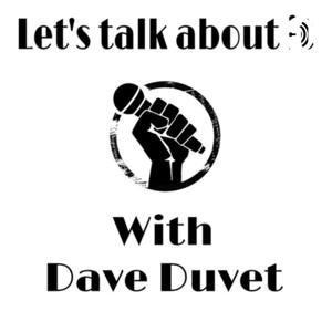 Let’s Talk about it with Dave Duvet