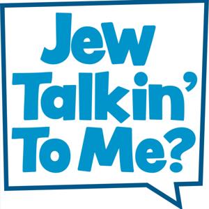 Jew Talkin' To Me?