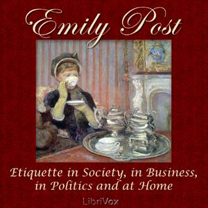 Etiquette in Society, in Business, in Politics and at Home by  Emily Post (1872 - 1960)