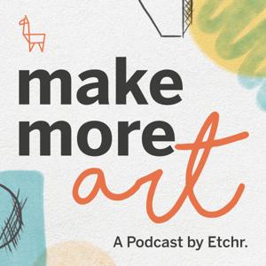 Make More Art by Etchr