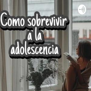 Como Sobrevivir a la Adolescencia