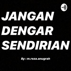 JANGAN DENGAR SENDIRIAN By M Reza Anugrah