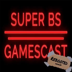 Super BS Gamescast Rebooted