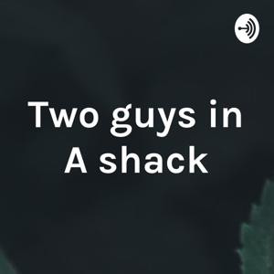 Two guys in A shack