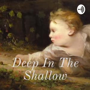 Deep In The Shallow