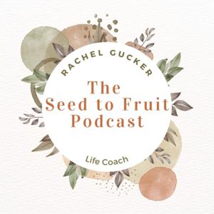 The Seed to Fruit Podcast